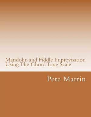 Mandolin and Fiddle Improvisation Using the Chord Tone Scale de Pete Martin