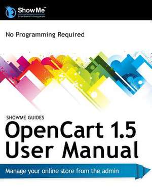 Showme Guides Opencart 1.5 User Manual de MS Kerry R. Watson