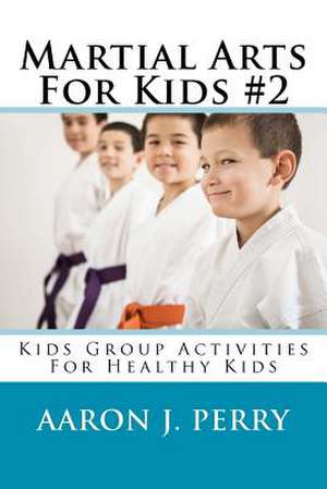 Martial Arts for Kids 2 de Aaron J. Perry