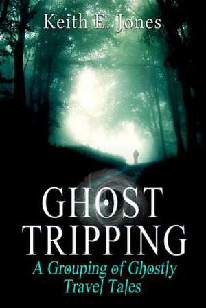 Ghost Tripping de Keith E. Jones