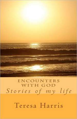 Encounters with God: Stories of My Life de Teresa R. Harris