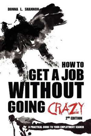 How to Get a Job Without Going Crazy de Donna L. Shannon