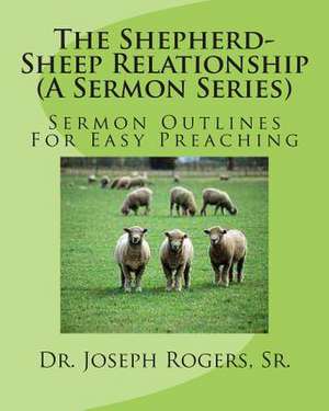 The Shepherd-Sheep Relationship (a Sermon Series) de Sr. Dr Joseph R. Rogers