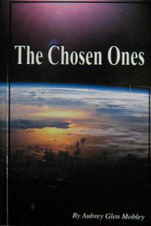 The Chosen Ones de MR Aubrey Glen Mobley