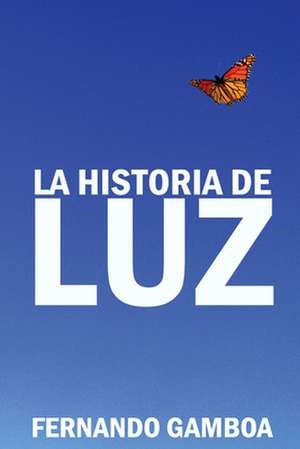 La Historia de Luz de Fernando Gamboa Gonzalez