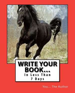 Write Your Book... in Less Than 7 Days de You The Author