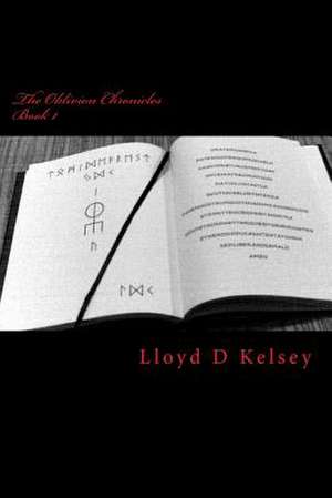 The Oblivion Chronicles de MR Lloyd D. Kelsey III