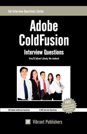 Adobe Coldfusion Interview Questions You'll Most Likely Be Asked: Thoughts & Lessons from 40 Years of Leadership de Vibrant Publishers