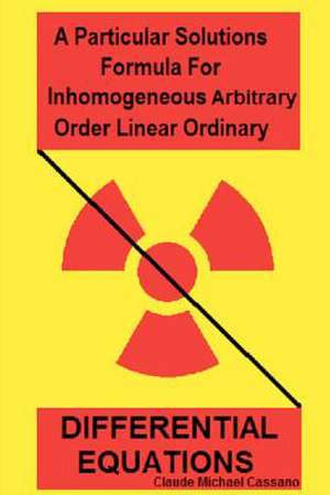 A Particular Solutions Formula for Inhomogeneous Arbitrary Order Linear Ordinary Differential Equations de Claude Michael Cassano