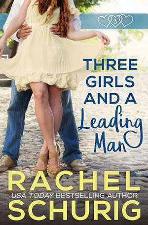 Three Girls and a Leading Man de Rachel Schurig