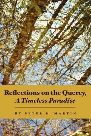 Reflections on the Quercy, a Timeless Paradise de Peter B. Martin