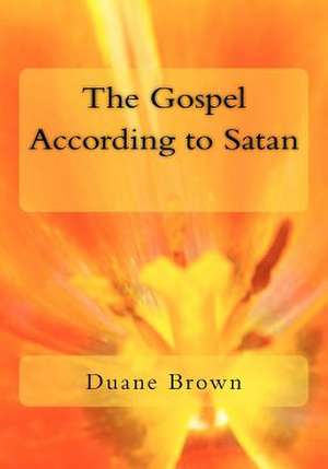 The Gospel According to Satan de Duane Brown