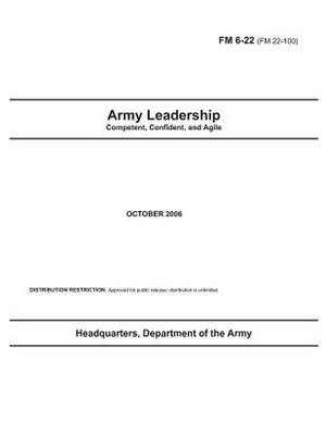 Field Manual FM 6-22 (FM 22-100) Army Leadership October 2006 de United States Government Us Army