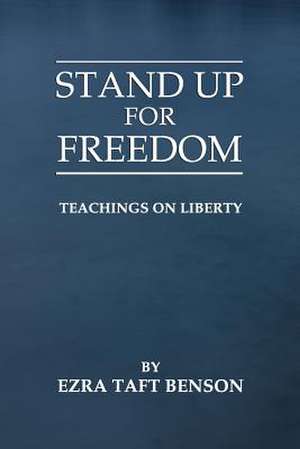 Stand Up for Freedom de Ezra Taft Benson