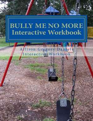 Bully Me No More Workbook de Allison Gregory Daniels