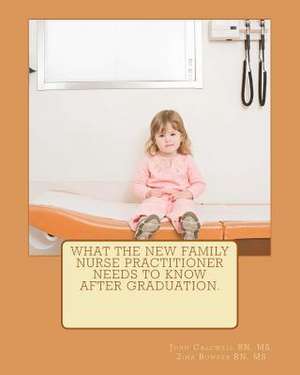 What the New Family Nurse Practitioner Needs to Know After Graduation de MS John E. Caldwell Rn