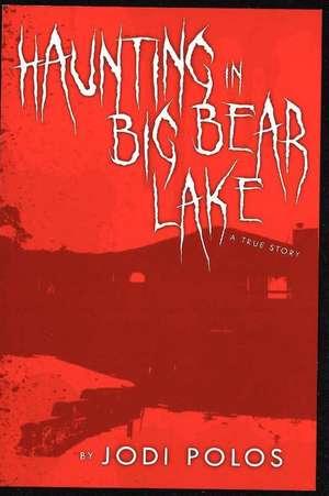 Haunting in Big Bear Lake a True Story de Polos, Jodi L.