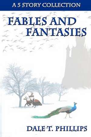 Fables and Fantasies de Phillips, Dale T.