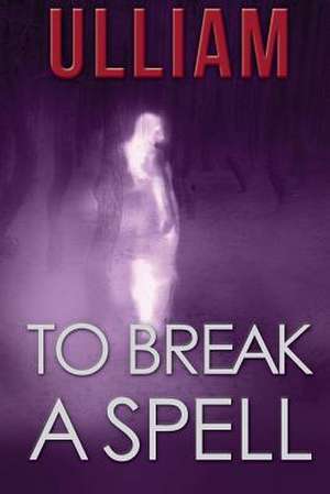 To Break a Spell de Ulliam