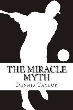 The Miracle Myth de Dennis Taylor