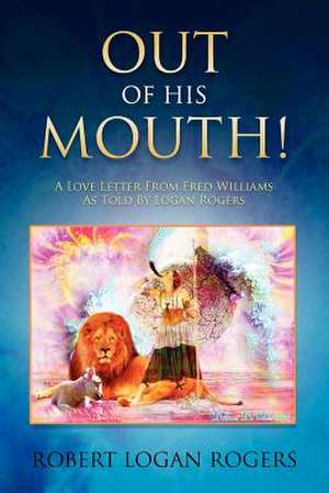 Out of His Mouth! de Robert Logan Rogers