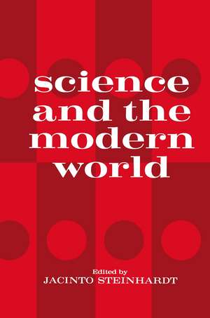 Science and the Modern World: One of a series of lectures presented at Georgetown University, Washington, D.C. on the occasion of its 175th Anniversary, October 1963 to May 1964 de Jacinto Steinhardt