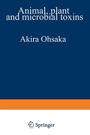 Animal, Plant, and Microbial Toxins: Volume 2 Chemistry, Pharmacology, and Immunology de Akira Ohsaka