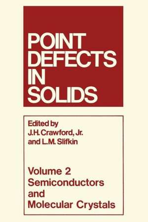 Point Defects in Solids: Volume 2 Semiconductors and Molecular Crystals de James H. Crawford