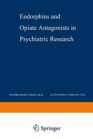 Endorphins and Opiate Antagonists in Psychiatric Research: Clinical Implications de Nandkumar S. Shah