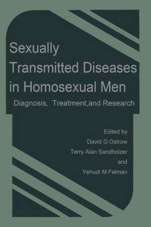 Sexually Transmitted Diseases in Homosexual Men: Diagnosis, Treatment, and Research de David G. Ostrow