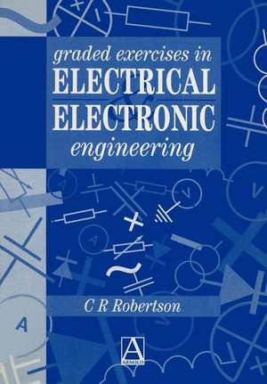 Graded Exercises in Electrical and Electronic Engineering de Christopher R. Robertson