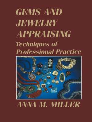 Gems and Jewelry Appraising: Techniques of Professional Practice de Anna M. Miller