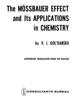 The Mössbauer Effect and its Applications in Chemistry de V. I. Gol danskii