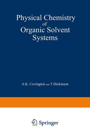 Physical Chemistry of Organic Solvent Systems de A. Covington