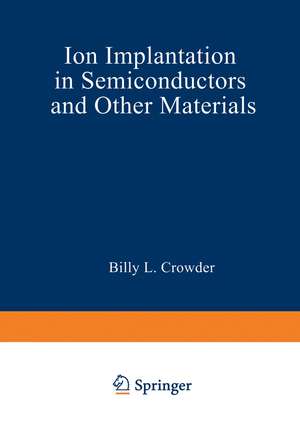 Ion Implantation in Semiconductors and Other Materials de Billy Crowder