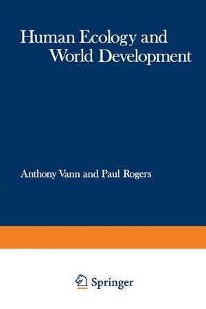 Human Ecology and World Development: Proceedings of a Symposium organised jointly by the Commonwealth Human Ecology Council and the Huddersfield Polytechnic, held in Huddersfield, Yorkshire, England in April 1973 de Anthony Vann