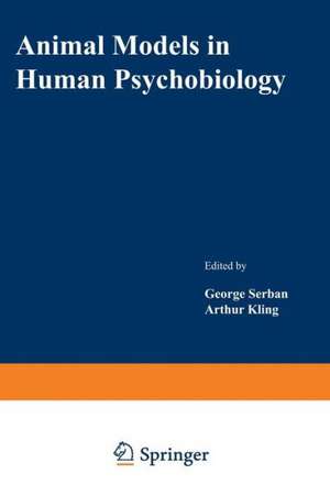 Animal Models in Human Psychobiology de George Serban