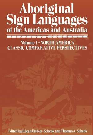 Aboriginal Sign Languages of The Americas and Australia: Volume 1; North America Classic Comparative Perspectives de D. Umiker-Sebeok