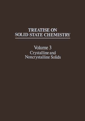 Treatise on Solid State Chemistry: Volume 3 Crystalline and Noncrystalline Solids de N. Hannay