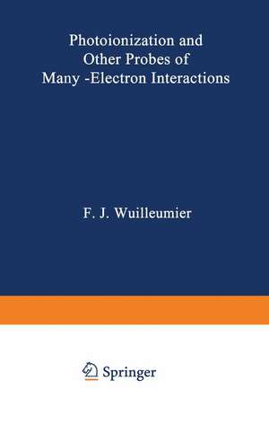 Photoionization and Other Probes of Many-Electron Interactions de F. Wuilleumier