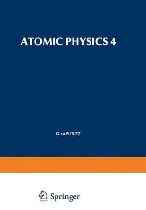 Atomic Physics 4 de G. Putlitz