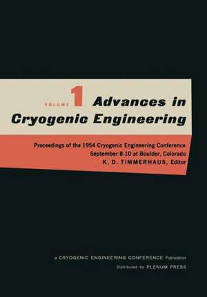 Advances in Cryogenic Engineering: Proceedings of the 1954 Cryogenic Engineering Conference National Bureau of Standards Boulder, Colorado September 8–10 1954 de K. D. Timmerhaus