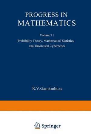 Progress in Mathematics: Probability Theory, Mathematical Statistics, and Theoretical Cybernetics de R. V. Gamkrelidze