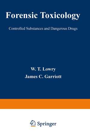 Forensic Toxicology: Controlled Substances and Dangerous Drugs de W. Lowry