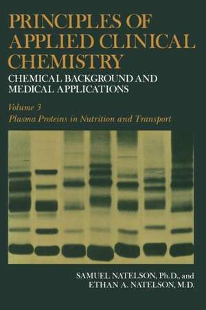 Principles of Applied Clinical Chemistry: Chemical Background and Medical Applications. Volume 3: Plasma Proteins in Nutrition and Transport de Samuel Natelson