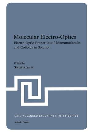 Molecular Electro-Optics: Electro-Optic Properties of Macromolecules and Colloids in Solution de Sonja Krause