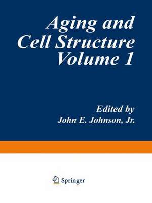 Aging and Cell Structure: Volume 1 de John E. Johnson