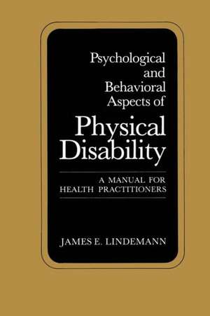 Psychological and Behavioral Aspects of Physical Disability: A Manual for Health Practitioners de James E. Lindemann