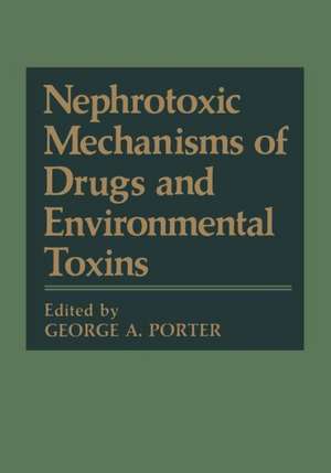 Nephrotoxic Mechanisms of Drugs and Environmental Toxins de George A. Porter