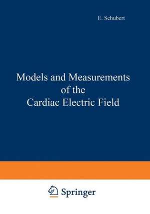 Models and Measurements of the Cardiac Electric Field de E. Schubert